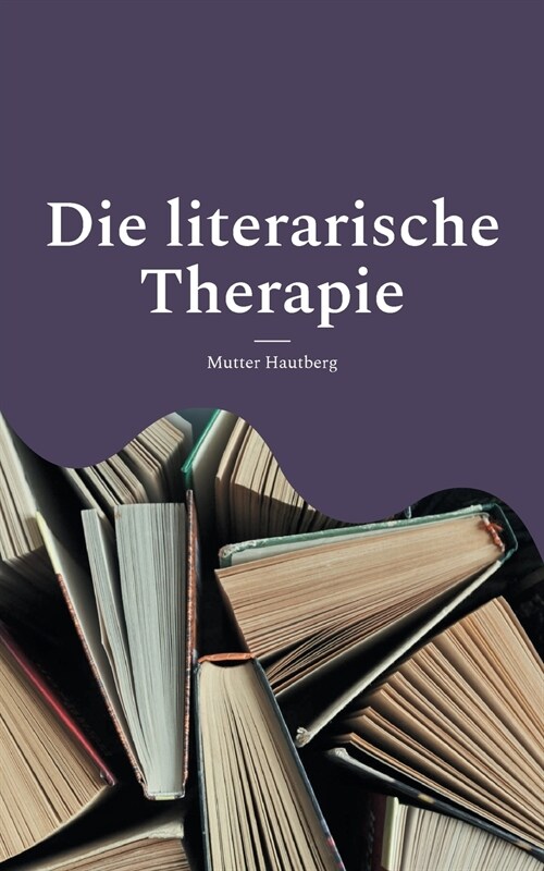 Die literarische Therapie: Diese B?her ver?dern Dein Leben (Paperback)