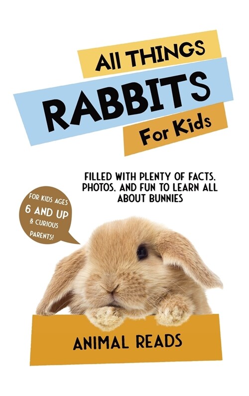 All Things Rabbits For Kids: Filled With Plenty of Facts, Photos, and Fun to Learn all About Bunnies (Hardcover)