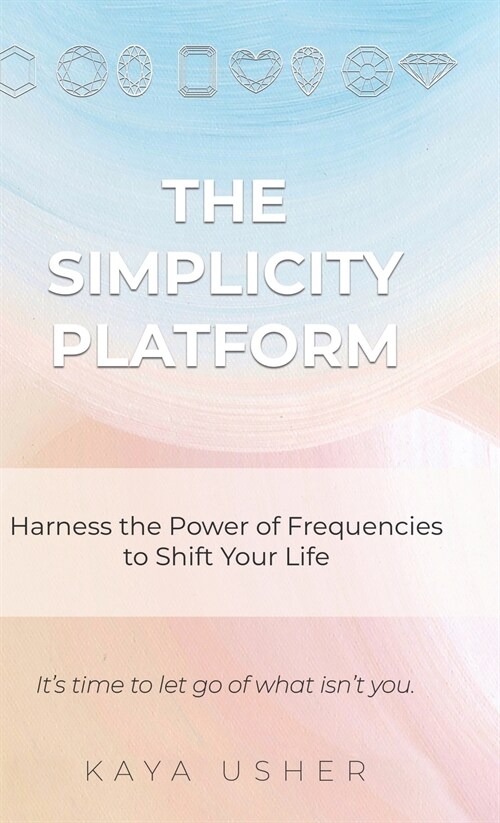 The Simplicity Platform: Harness the Power of Frequencies to Shift Your Life (Hardcover)