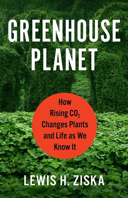 Greenhouse Planet: How Rising Co2 Changes Plants and Life as We Know It (Hardcover)