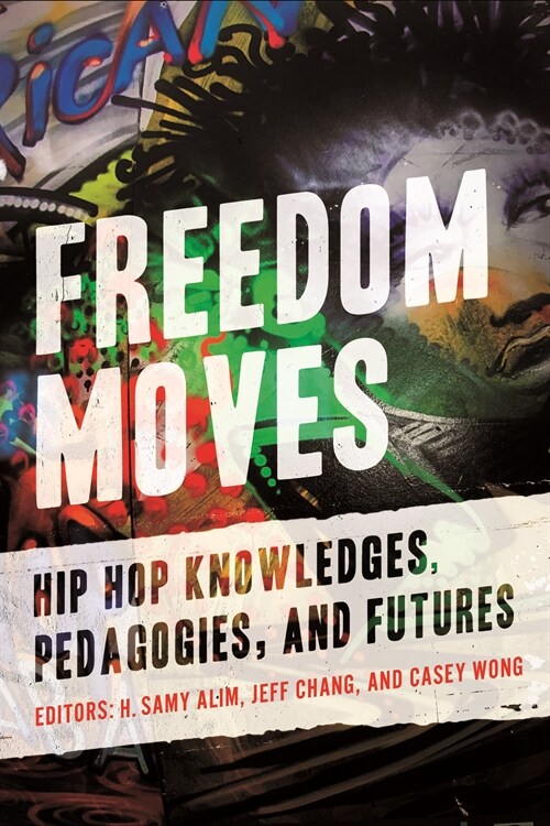 Freedom Moves: Hip Hop Knowledges, Pedagogies, and Futures Volume 3 (Hardcover)