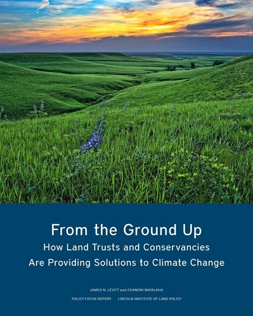 From the Ground Up: How Land Trusts and Conservancies Are Providing Solutions to Climate Change (Paperback)