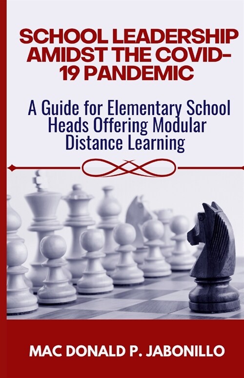 School Leadership Amidst the Covid-19 Pandemic: A Guide for Elementary School Heads Offering Modular Distance Learning (Paperback)