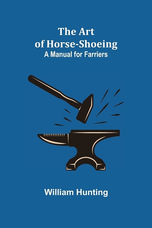 The Art of Horse-Shoeing: A Manual for Farriers (Paperback)