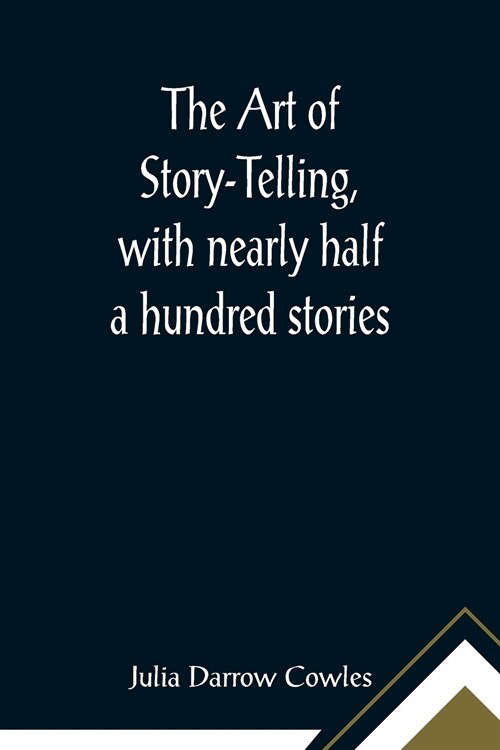 The Art of Story-Telling, with nearly half a hundred stories (Paperback)