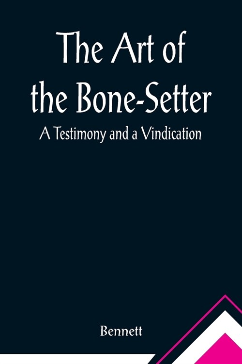 The Art of the Bone-Setter: A Testimony and a Vindication (Paperback)