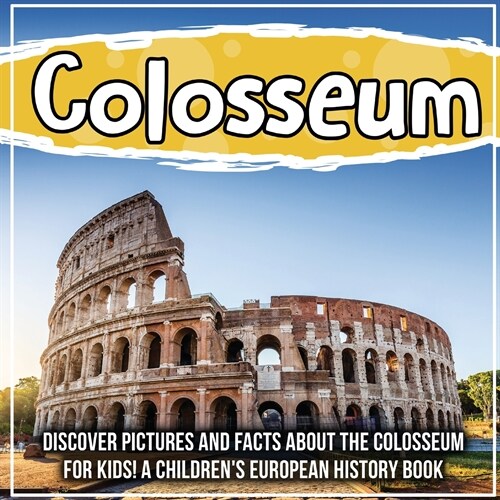 Colosseum: Discover Pictures and Facts About The Colosseum For Kids! A Childrens European History Book (Paperback)