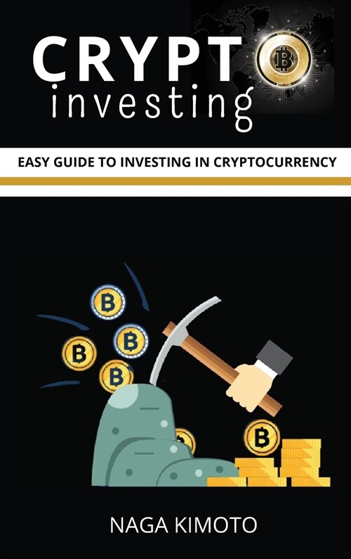 Crypto Investing: Easy Guide To Investing In Cryptocurrency for Beginners (Hardcover)