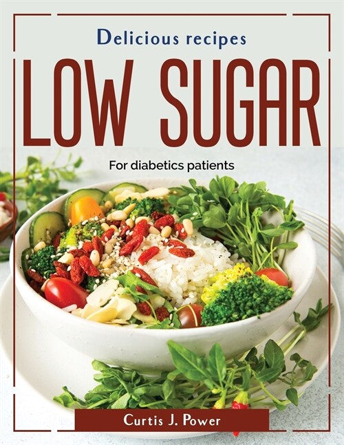 Delicious recipes low sugar: For diabetics patients (Paperback)