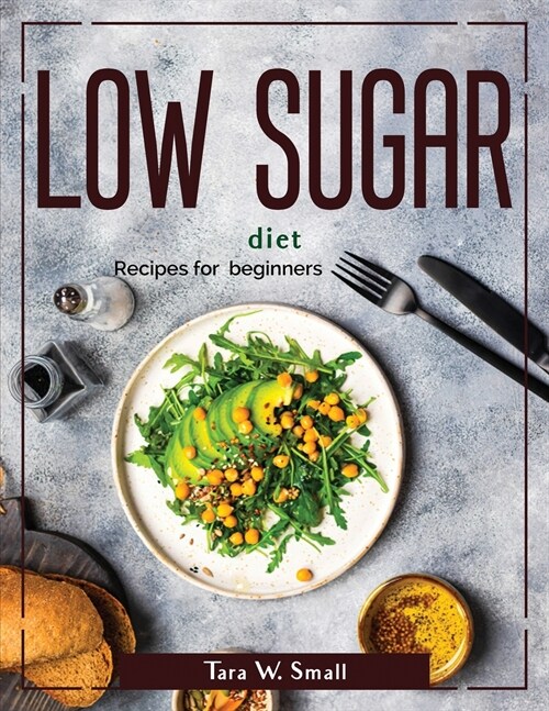 Low Sugar diet: Recipes for beginners (Paperback)