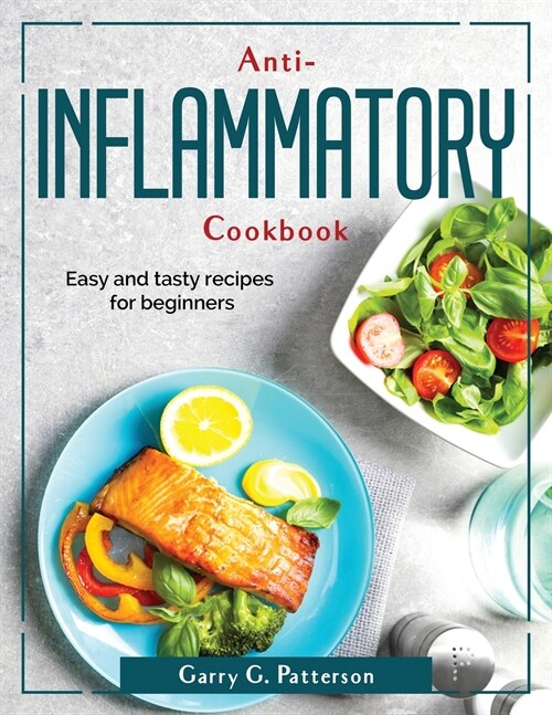 Anti-inflammatory Cookbook: Easy and tasty recipes for beginners (Paperback)