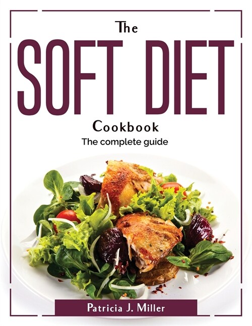 The Soft Diet Cookbook: The complete guide (Paperback)