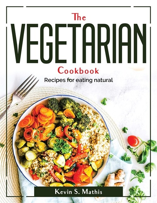 The Vegetarian cookbook: Recipes for eating natural (Paperback)