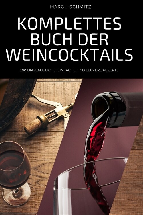 Komplettes Buch Der Weincocktails: 100 Unglaubliche, Einfache Und Leckere Rezepte (Paperback)