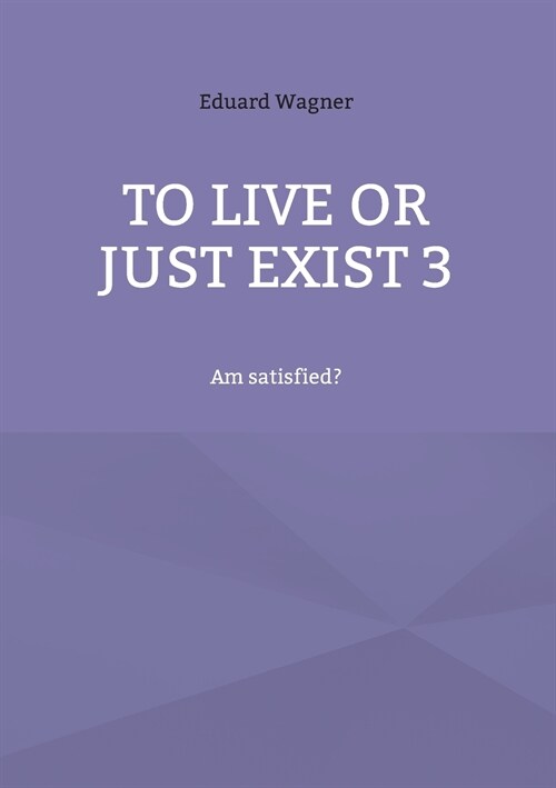 To live or just exist 3: Am satisfied? (Paperback)