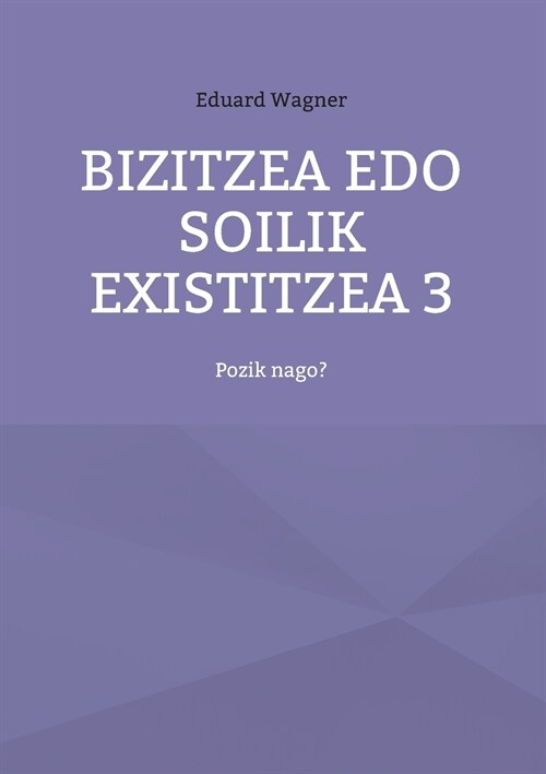 Bizitzea edo soilik existitzea 3: Pozik nago? (Paperback)