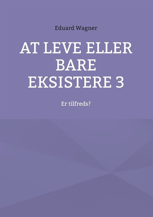 At leve eller bare eksistere 3: Er tilfreds? (Paperback)