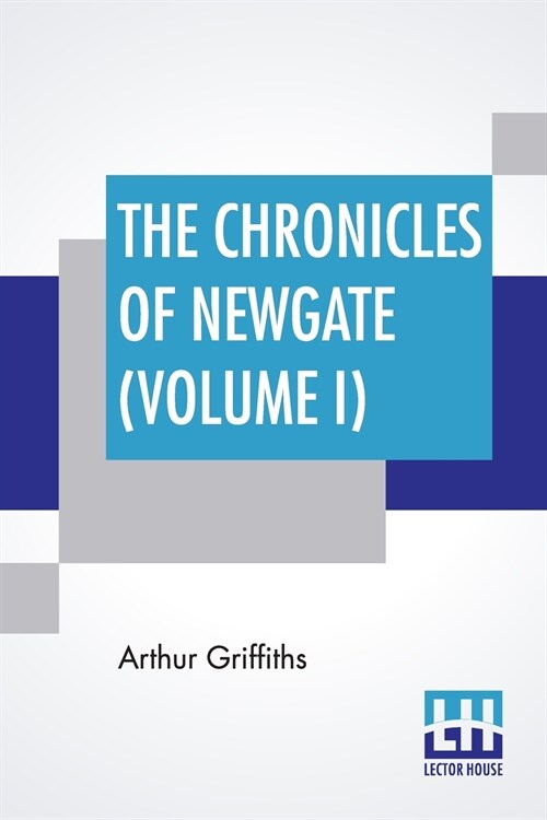 The Chronicles Of Newgate (Volume I): In Two Volumes, Vol. I. (Paperback)