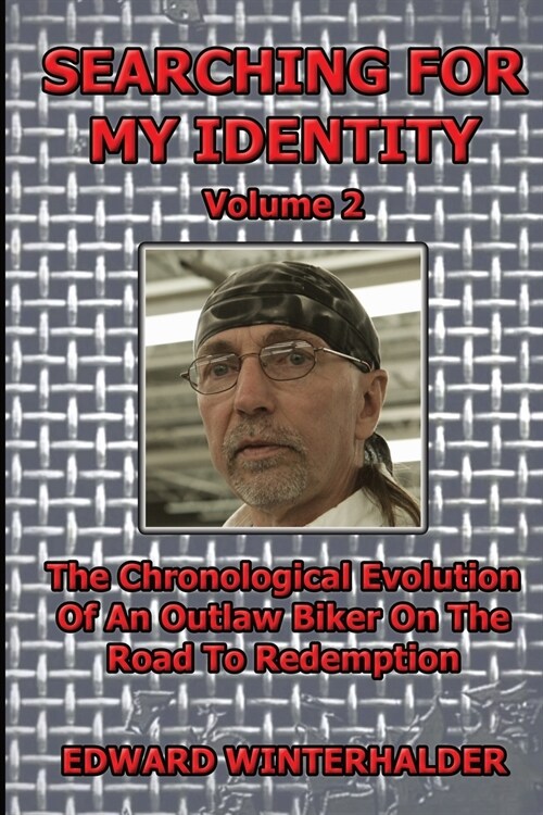 Searching For My Identity (Volume 2): The Chronological Evolution Of An Outlaw Biker On The Road To Redemption (Paperback)