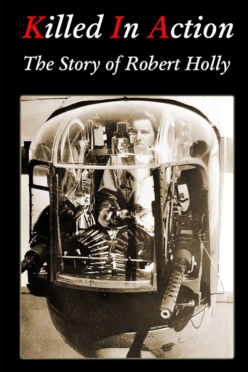 Killed In Action: The Story of Robert Holly (Paperback)