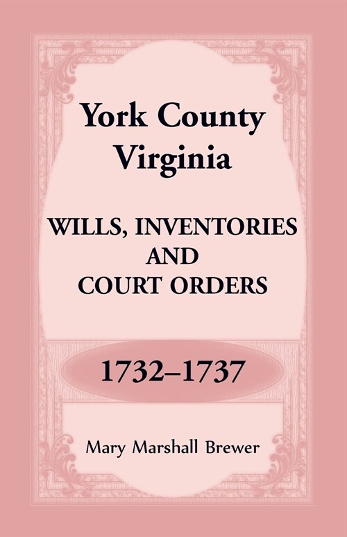 York County, Virginia Wills, Inventories and Court Orders, 1732-1737 (Paperback)
