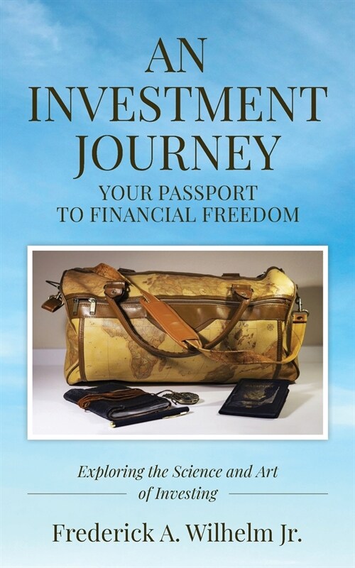 AN INVESTMENT JOURNEY Your Passport to Financial Freedom (Paperback)