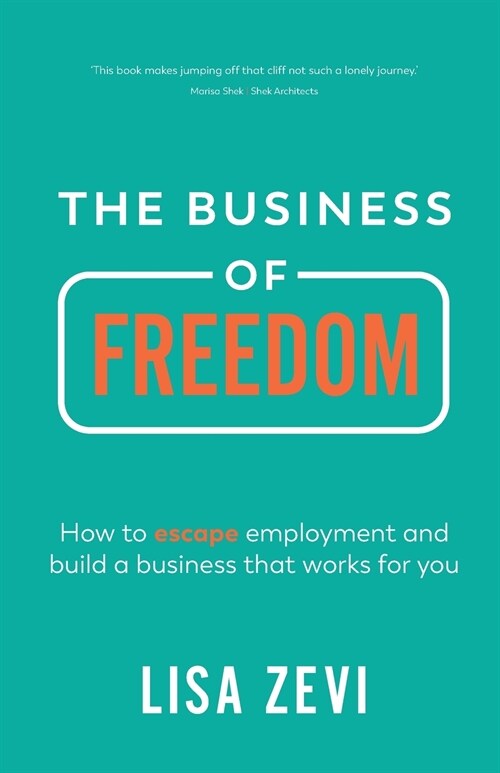 The Business of Freedom: How to escape employment and build a business that works for you (Paperback)