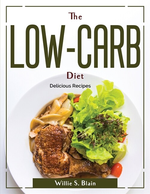 The Low-Carb Diet: Delicious Recipes (Paperback)