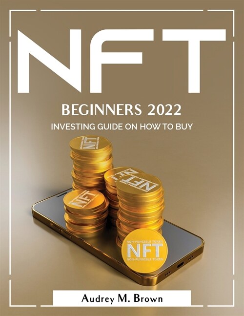 Nft for Beginners 2022: Investing Guide on How to Buy (Paperback)