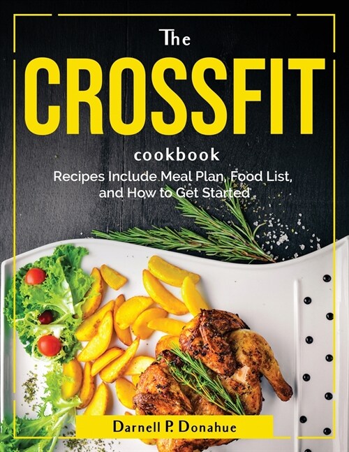 The Crossfit Cookbook: Recipes Include Meal Plan, Food List, and How to Get Started (Paperback)