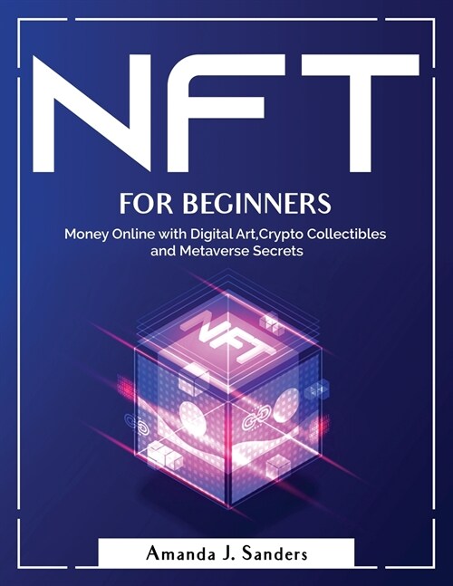 Nft for Beginners: Money Online with Digital Art, Crypto Collectibles and Metaverse Secrets (Paperback)