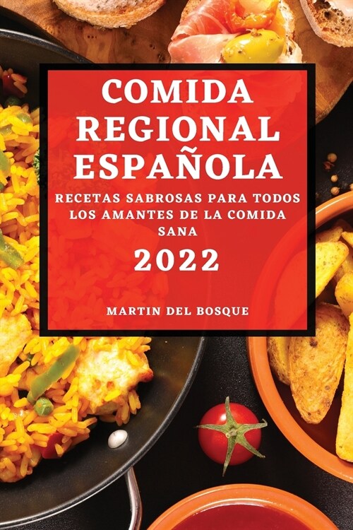 Comida Regional Espa?la 2022: Recetas Sabrosas Para Todos Los Amantes de la Comida Sana (Paperback)