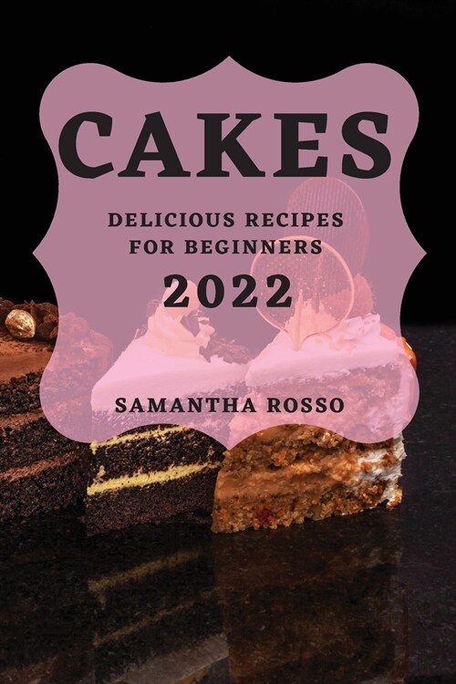 My Cakes 2022: Delicious Recipes for Beginners (Paperback)