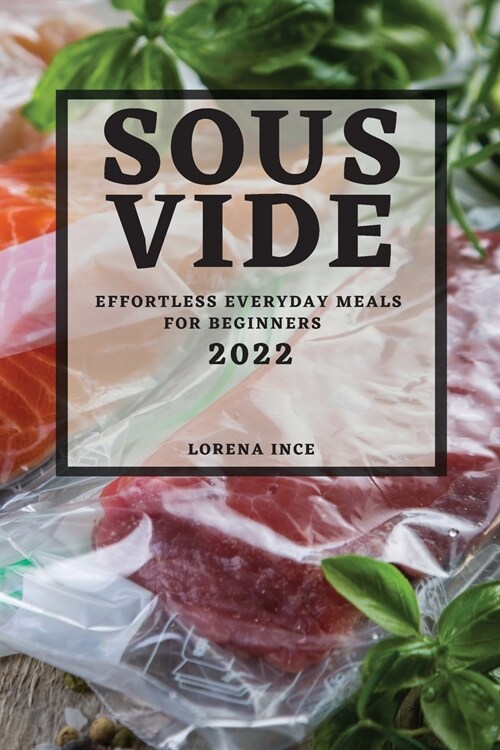 Sous Vide 2022: Effortless Everyday Meals for Beginners (Paperback)