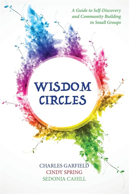 Wisdom Circles: A Guide to Self-Discovery and Community Building in Small Groups (Paperback)