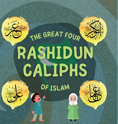 The Great Four Rashidun Caliphs of Islam: The Life Story of Four Great Companions of Prophet Muhammad ﷺ (Hardcover)