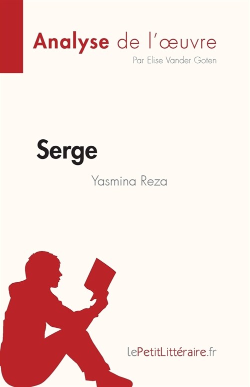 Serge de Yasmina Reza (Analyse de loeuvre): R?um?complet et analyse d?aill? de loeuvre (Paperback)