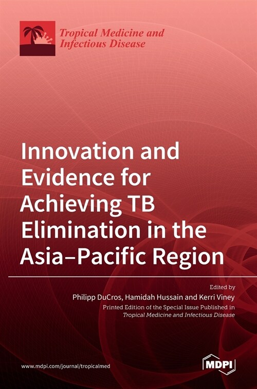 Innovation and Evidence for Achieving TB Elimination in the Asia-Pacific Region (Hardcover)