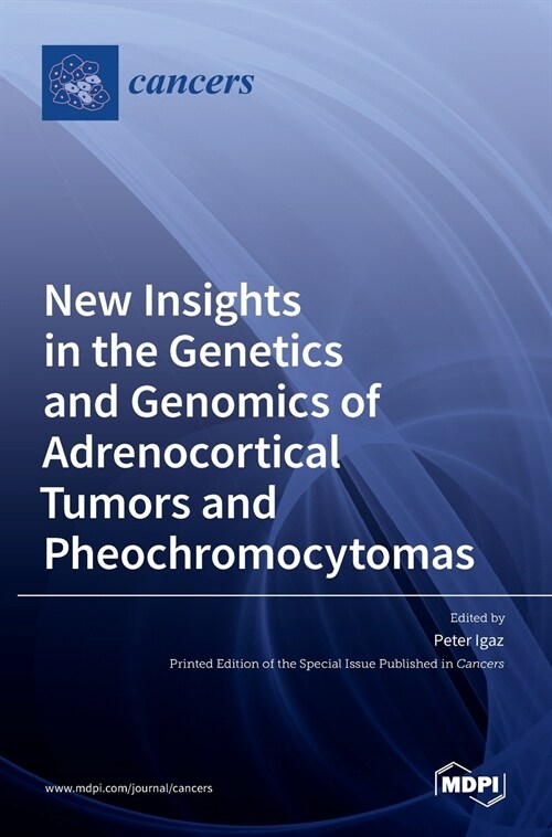 New Insights in the Genetics and Genomics of Adrenocortical Tumors and Pheochromocytomas (Hardcover)