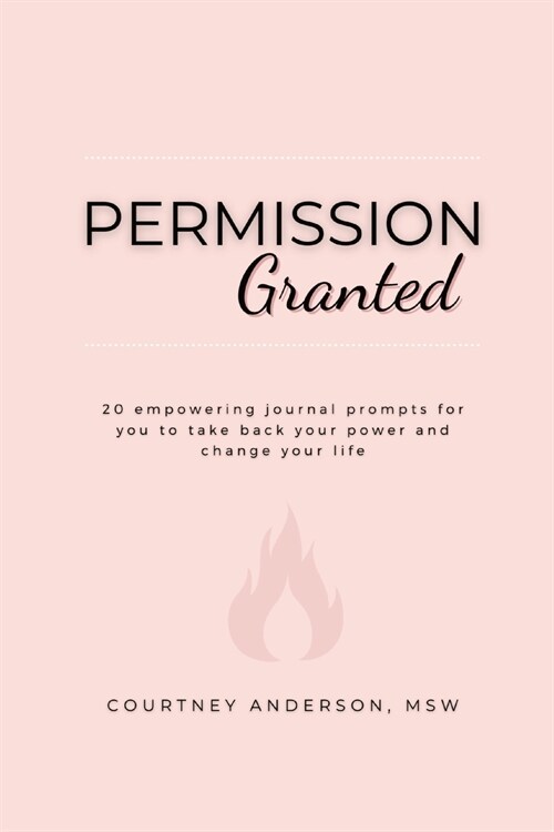 Permission Granted: 20 empowering journal prompts for you to take back your power and change your life (Paperback)