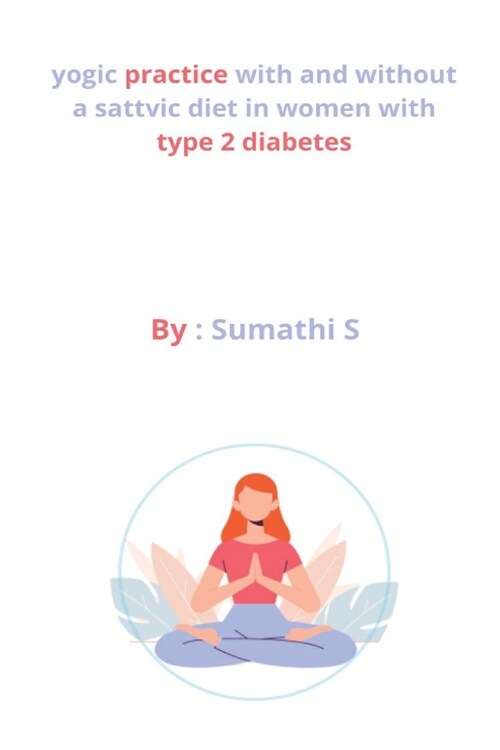 yogic practice with and without a sattvic diet in women with type 2 diabetes (Paperback)