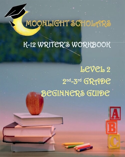 Moonlight Scholars K-12 Writers Workbook Edition 1 (Paperback)