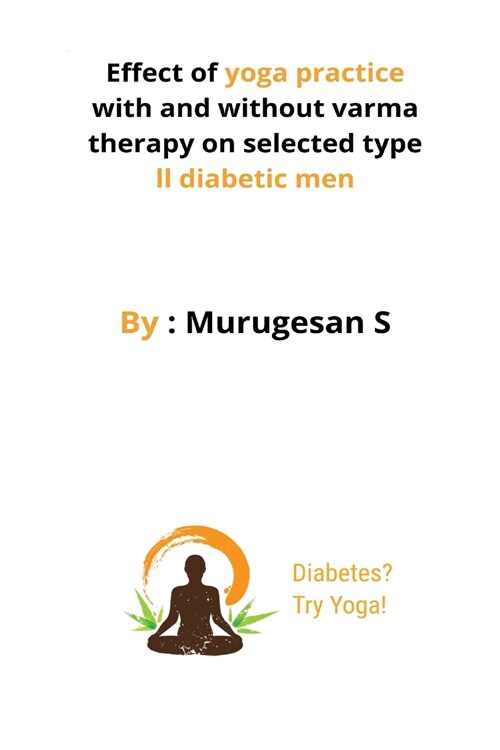 Effect of yoga practice with and without varma therapy on selected type ii diabetic men (Paperback)