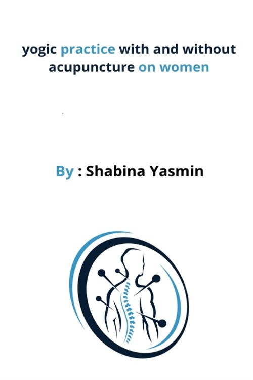 yogic practice with and without acupuncture on women (Paperback)