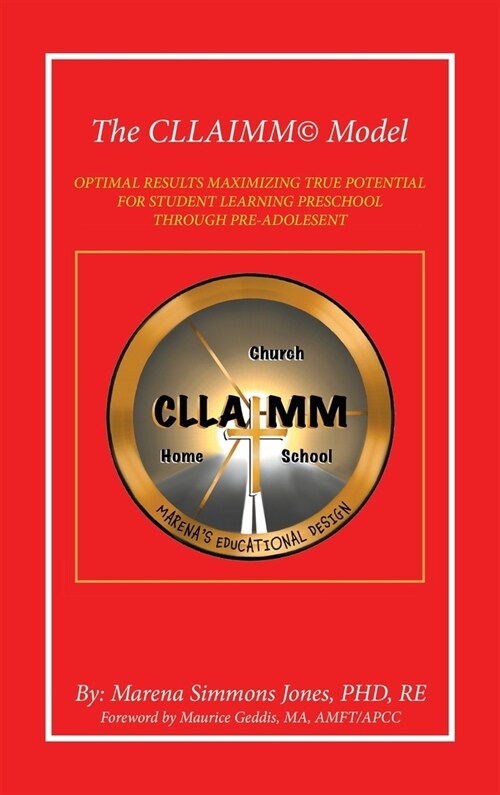 The Cllaimm(c) Model: Optimal Results Maximizing True Potential for Student Learning Preschool Through Pre-Adolesent (Hardcover)