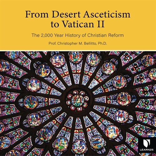 From Desert Asceticism to Vatican II: The 2,000 Year History of Christian Reform (Audio CD)