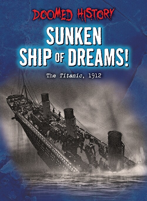 Sunken Ship of Dreams!: The Titanic, 1912 (Library Binding)
