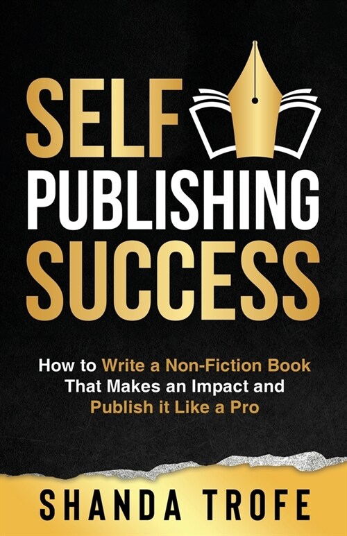 Self-Publishing Success: How to Write a Non-Fiction Book that Makes an Impact and Publish it Like a Pro (Paperback)