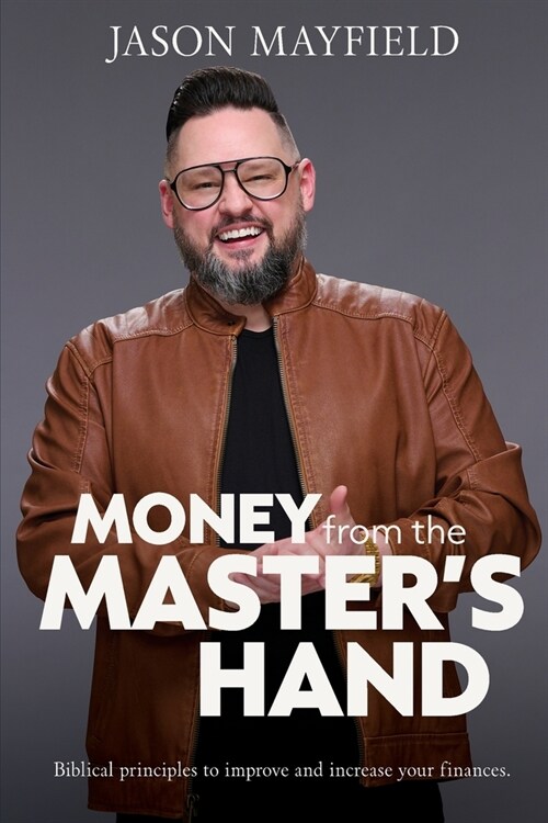 Money From The Masters Hand: Biblical principles to improve and increase your finances (Paperback)