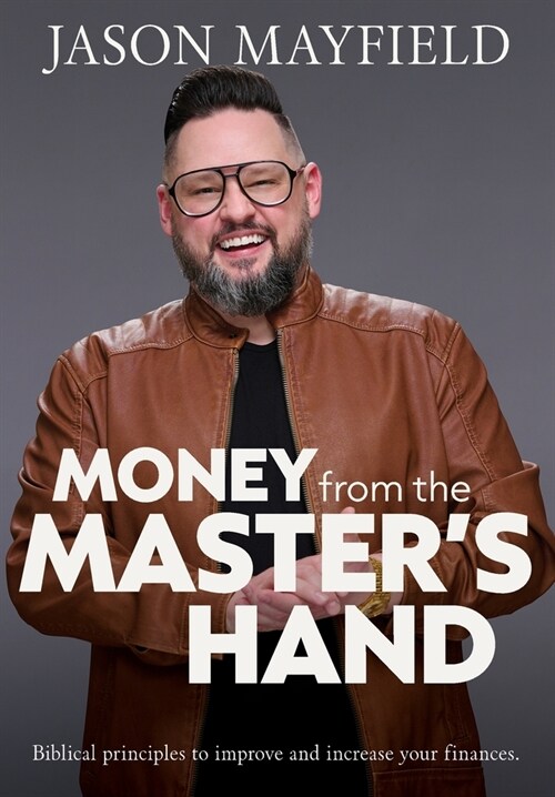 Money From The Masters Hand: Biblical principles to improve and increase your finances (Hardcover)